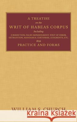 A Treatise on the Writ of Habeas Corpus William S. Church 9781584772774 Lawbook Exchange - książka