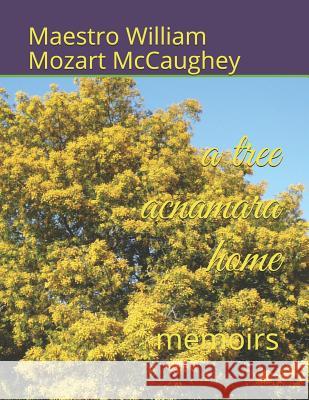 A tree acnamara home: memoirs Maestro William Mozart Piaf S McCaughey 9781070249483 Independently Published - książka