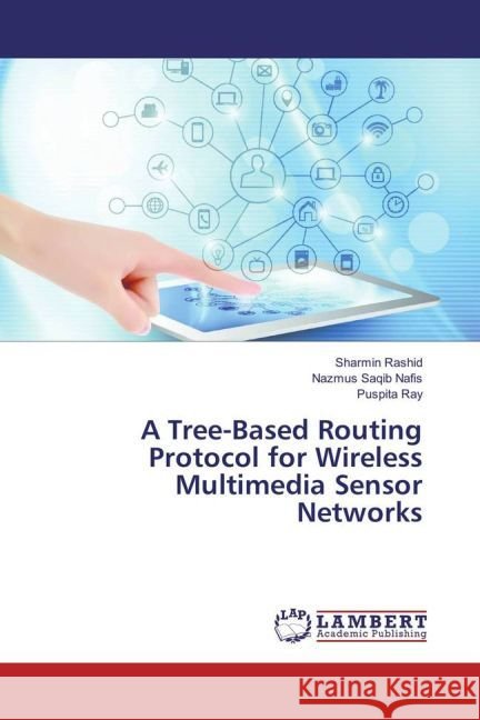 A Tree-Based Routing Protocol for Wireless Multimedia Sensor Networks Rashid, Sharmin; Nafis, Nazmus Saqib; Ray, Puspita 9783330086630 LAP Lambert Academic Publishing - książka