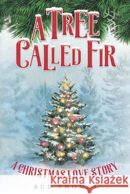 A Tree Called Fir: A Christmas Love Story Bud Thomas 9781734547115 Montague a Thomas - książka