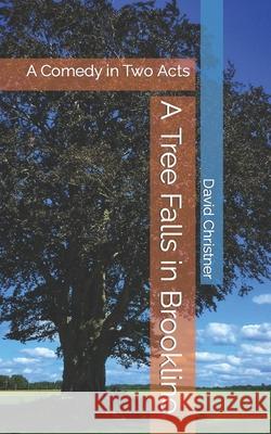 A Tree Falls in Brookline: A Comedy in Two Acts David W. Christner 9781693174261 Independently Published - książka