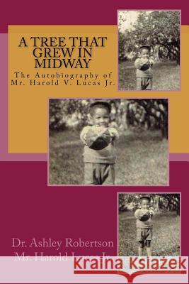 A Tree That Grew In Midway: An Autobiography of Mr. Harold V. Lucas Jr. Ashley N. Robertson Harold V. Luca 9781536847536 Createspace Independent Publishing Platform - książka
