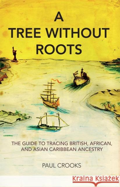 A Tree Without Roots: The Guide to Tracing British, African and Asian Caribbean Ancestry Paul Crooks 9781905147816 Arcadia Books - książka