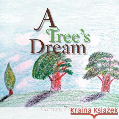 A Tree's Dream Carmen Zhou 9781469189581 Xlibris Corporation - książka