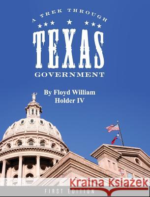 A Trek through Texas Government Holder, Floyd William 9781516554621 Cognella Academic Publishing - książka