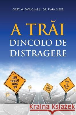 A Trăi Dincolo De Distragere (Romanian) Douglas, Gary M. 9781634935890 Access Consciousness Publishing Company - książka