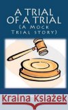 A Trial of A Trial (A Mock Trial story) Jaime, Catherine McGrew 9781461077428 Createspace