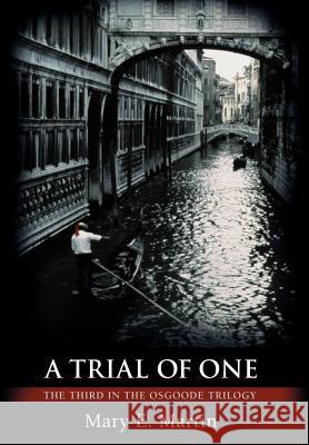 A Trial of One: The Third in the Osgoode Trilogy Martin, Mary E. 9780595688319 iUniverse - książka