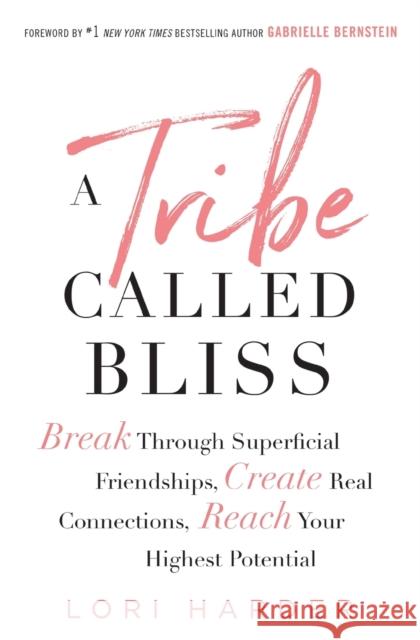 A Tribe Called Bliss: Break Through Superficial Friendships, Create Real Connections, Reach Your Highest Potential Lori Harder 9781501176173 Gallery Books - książka