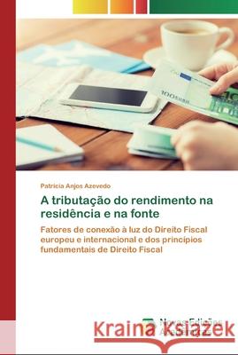 A tributação do rendimento na residência e na fonte Anjos Azevedo, Patrícia 9786200794185 Novas Edicioes Academicas - książka