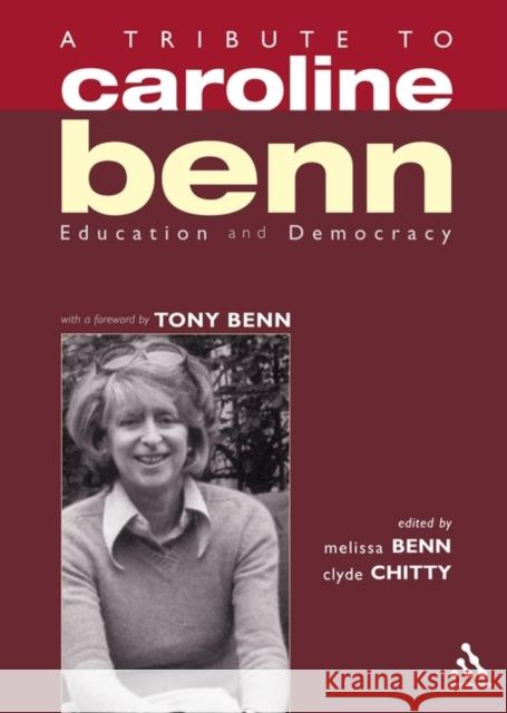 A Tribute to Caroline Benn: Education and Democracy Benn, Melissa 9780826487544 Continuum International Publishing Group - książka