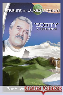 A Tribute to James Doohan Scotty: A Reference Moon-Houldson, Ruby 9781418429317 Authorhouse - książka