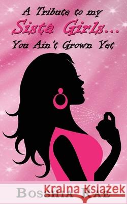 A Tribute To My Sista Girls... You Ain't Grown Yet Donna Osborn Clark Bosshia Rae 9780692536155 Best Read Productions - książka