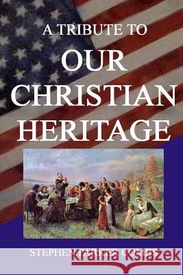 A Tribute to Our Christian Heritage Stephen Combs 9781105542756 Lulu.com - książka