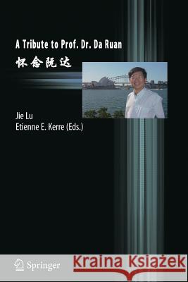 A Tribute to Prof. Dr. Da Ruan Jie Lu Etienne Kerre 9783642442629 Springer - książka