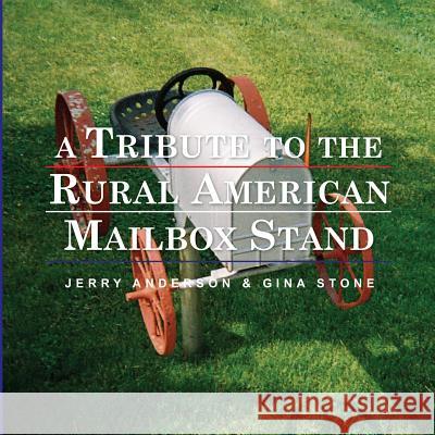 A Tribute to the Rural American Mailbox Stand Jerry Anderson, Gina Stone 9781365674112 Lulu.com - książka