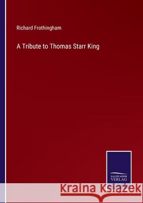A Tribute to Thomas Starr King Richard Frothingham 9783752586664 Salzwasser-Verlag - książka