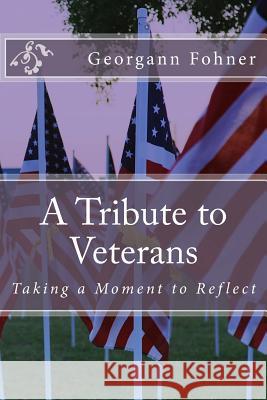 A Tribute to Veterans: Taking a Moment to Reflect Georgann Fohner 9781725945999 Createspace Independent Publishing Platform - książka