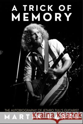 A Trick of Memory: The Autobiography of Jethro Tull's Guitarist Martin Barre 9780857162953 McNidder & Grace - książka