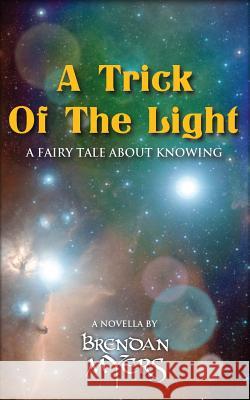 A Trick Of The Light: A fairy tale about knowing Myers, Brendan 9780993952715 Northwest Passage Books - książka