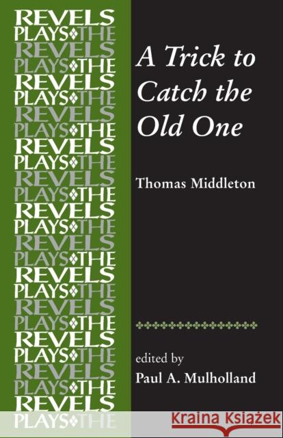 A Trick to Catch the Old One: By Thomas Middleton Paul A. Mulholland 9781526116932 Manchester University Press - książka