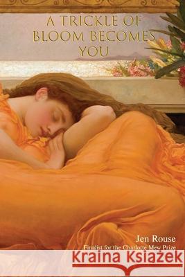 A Trickle of Bloom Becomes You Jen Rouse 9781735823683 Headmistress Press - książka