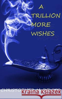A Trillion More Wishes Christopher McDevitt 9781505398151 Createspace - książka