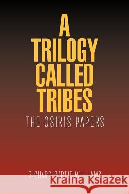 A Trilogy Called Tribes!: The Osiris Papers Williams, Richard Curtis 9781462829262 Xlibris Corporation - książka