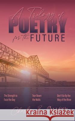 A Trilogy of Poetry for the Future Charles E. Garrison 9780578886060 Grace Impact Publishing - książka