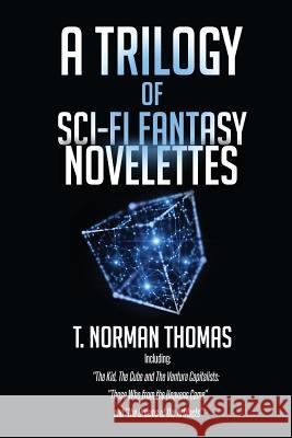 A Trilogy of Sci-Fi Fantasy Novelettes MR T. Norman Thomas 9781721855810 Createspace Independent Publishing Platform - książka