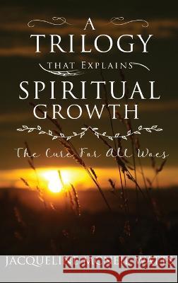 A Trilogy That Explains Spiritual Growth Jacqueline McNeil Watts 9781739872250 Aega Design Publishing Ltd - książka