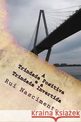 A Trindade Positiva E a Trindade Invertida: Matematica Aplicada a Vida Rui M. F. Nascimento 9781494722777 Createspace - książka