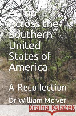 A Trip Across the Southern United States of America: A Recollection William J. McIver 9781096323860 Independently Published - książka