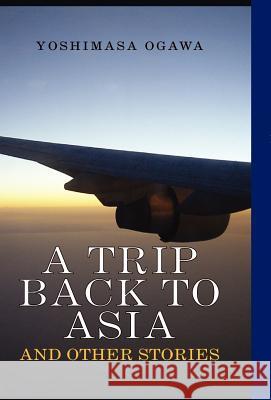 A Trip Back to Asia Yoshimasa Ogawa 9781413440171 XLIBRIS CORPORATION - książka
