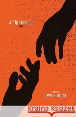A Trip From God David E Grubb 9781639886340 Atmosphere Press - książka