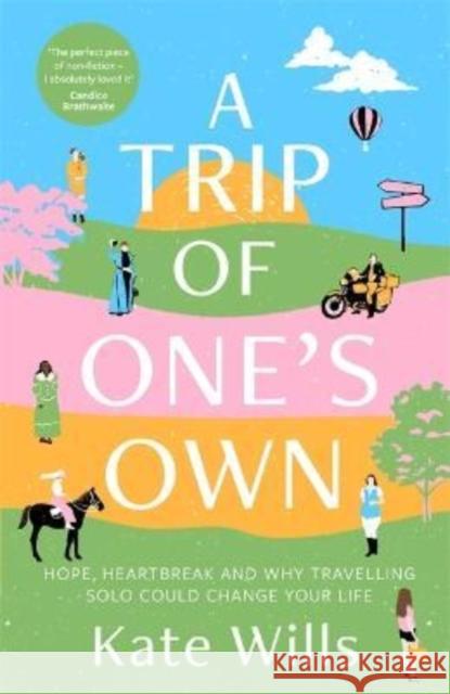 A Trip of One's Own: Hope, heartbreak and why travelling solo could change your life KATE WILLS 9781788704328 Bonnier Books Ltd - książka