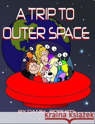 A Trip Through Outer Space Daniel Roberts 9781365156984 Lulu.com - książka