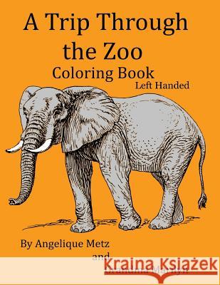 A Trip Through the Zoo Coloring Book: Left Handed Version Angelique Metz Grandma Marilyn 9781542833127 Createspace Independent Publishing Platform - książka