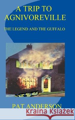 A Trip to Agnivoreville: The Legend and the Guffalo Pat Anderson 9781071307946 Independently Published - książka
