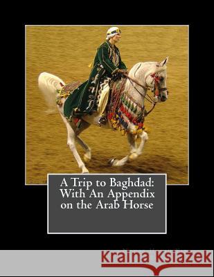 A Trip to Baghdad: With An Appendix on the Arab Horse Chambers, Jackson 9781978118256 Createspace Independent Publishing Platform - książka