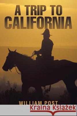 A Trip to California William Post 9781546201540 Authorhouse - książka