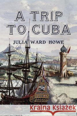 A Trip to Cuba Julia Ward Howe 9781540785305 Createspace Independent Publishing Platform - książka