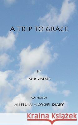 A Trip to Grace Janis Walker 9780982688311 Pallium Press - książka