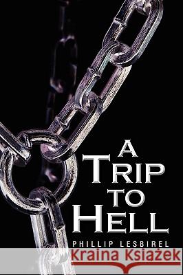 A Trip to Hell Phillip Lesbirel 9781450000635 Xlibris Corporation - książka