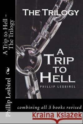 A Trip to Hell - The Trilogy: combining all 3 books revised Lesbirel, Phillip 9781481092753 Createspace - książka