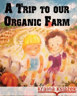 A Trip to our Organic Farm Brummett, Alisha 9781493754144 Createspace - książka