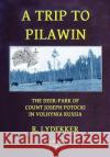 A Trip to Pilawin: The Deer-Park of Count Joseph Potocki in Volhynia Russia R. Lydekker 9781517263287 Createspace
