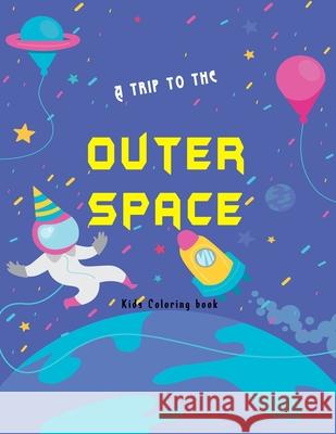 A trip to the outer space kids coloring book: Planets, Astronauts, planets, aliens Rockets and more cool illustrations r hours of fun and pure enterta Publisher, Smt 9798698278184 Independently published - książka