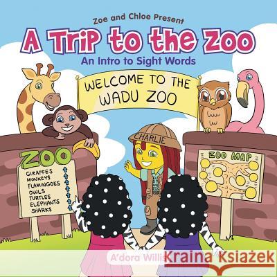 A Trip to the Zoo: An Intro to Sight Words A'Dora Willis 9781796013856 Xlibris Us - książka
