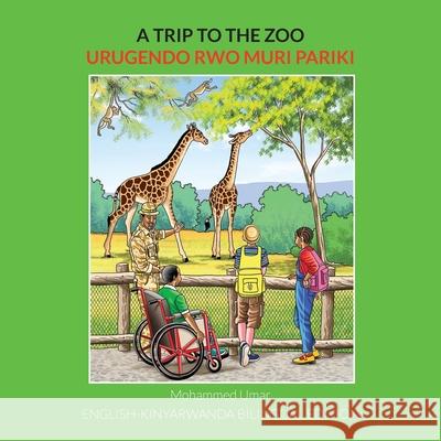 A Trip to the Zoo: English-Kinyarwanda Bilingual Edition Mohammed Umar Dusabimana Eric Benjamin Nyangoma 9781912450831 Salaam Publishing - książka